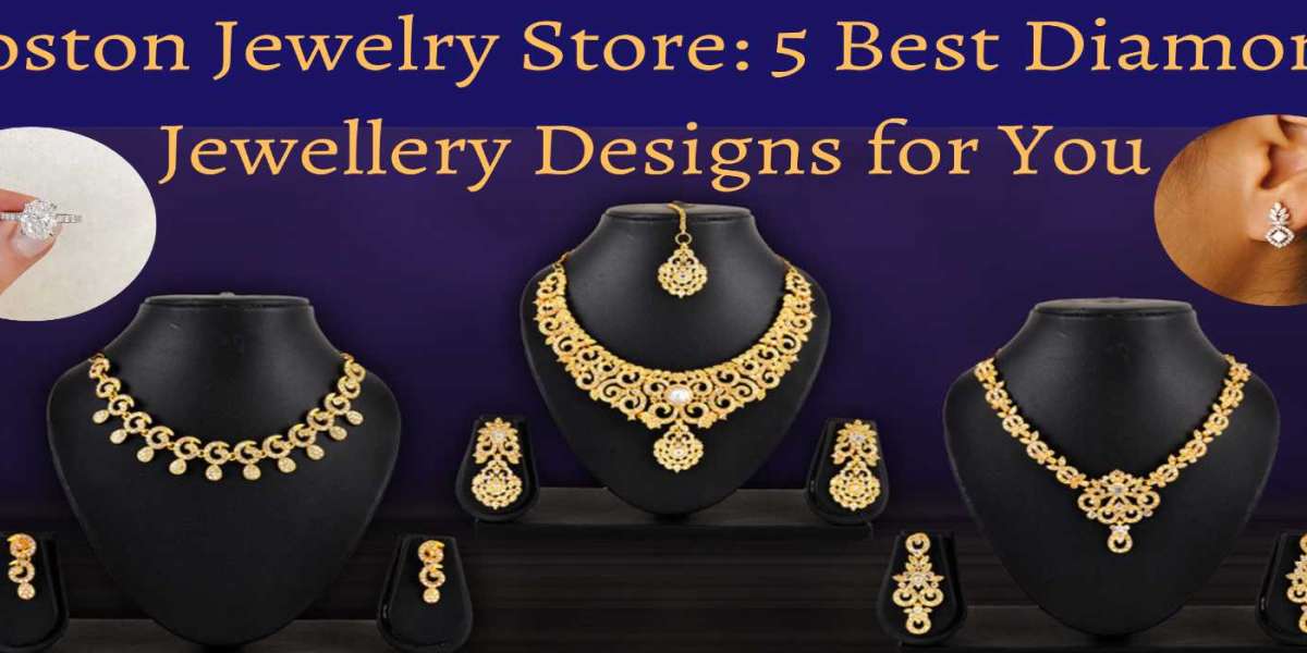 Boston Jewelry Store: 5 Best Diamond Jewellery Designs for You