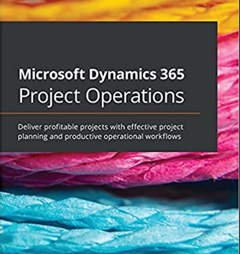 Dynamics 365 Project Operations: Streamlining Project Management and Operations