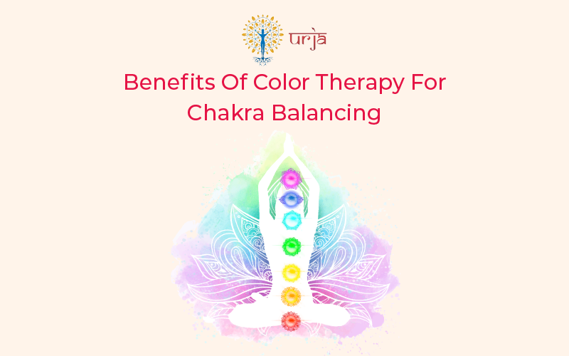 Benefits Of Color Therapy For Chakra Balancing - Urja Healing - Energy Healing | Blog